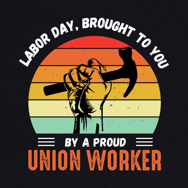 This Labor Day Is Brought To You By a Proud Union Worker by Voices of Labor